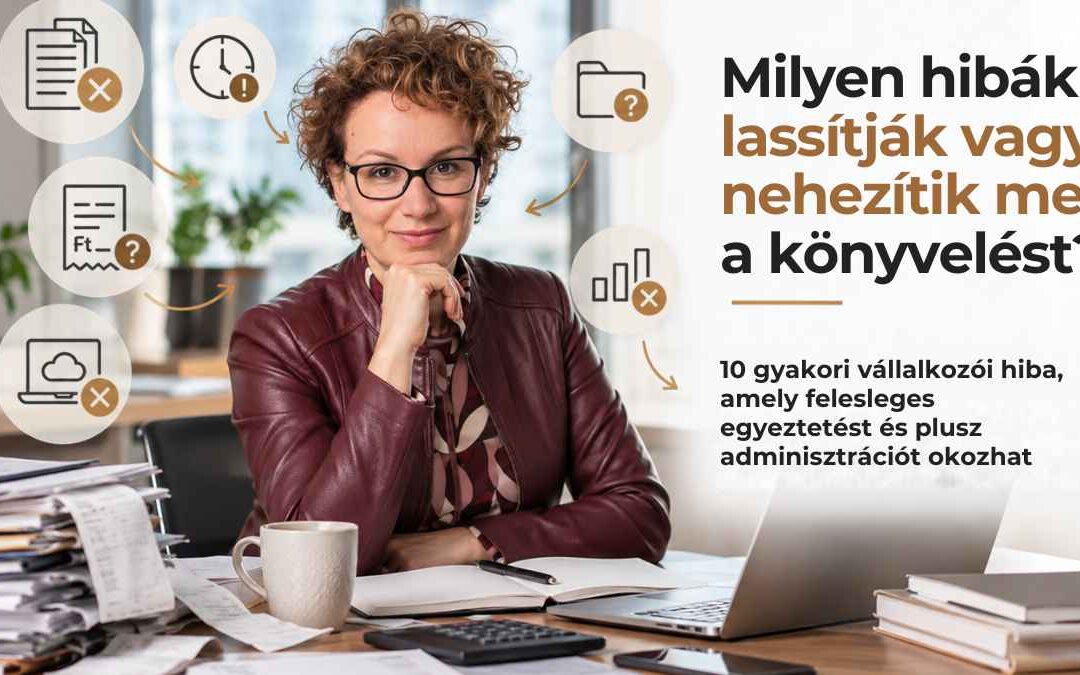 Könyvelést lassító hibák szemléltetése vállalkozói adminisztrációval és rendezetlen dokumentumokkal