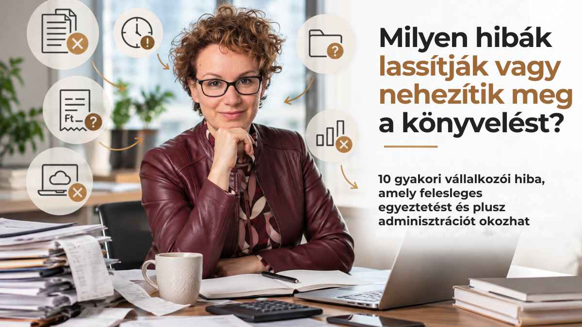 Könyvelést lassító hibák szemléltetése vállalkozói adminisztrációval és rendezetlen dokumentumokkal